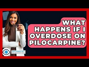 What Happens If I Overdose On Pilocarpine? - Optometry Knowledge Base