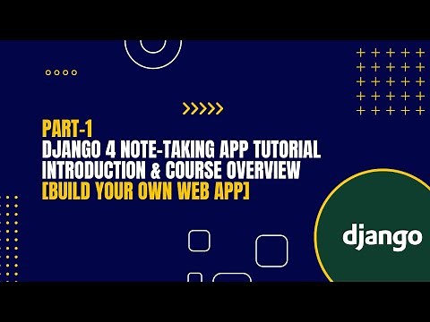 [Part-1] Django 4 Note-Taking App Tutorial: Introduction & Course Overview [Build Your Own Web App]