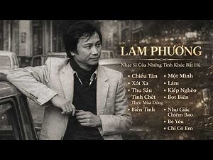 Lam Phương – Nhạc Sĩ Của Những Tình Khúc Bất Hủ | Tuyển Tập & Hành Trình Sáng Tác
