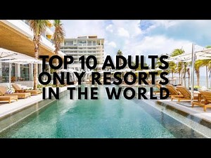 TOP 10 ADULTS ONLY RESORTS IN THE WORLD