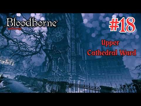 Bloodborne Gameplay part 18 Upper Cathedral Ward