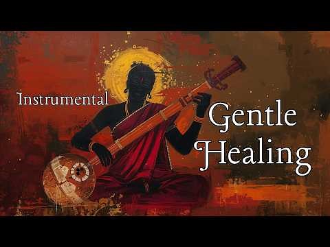 Gentle Healing | Soothing Indian Classical Music for Stress Relief, Sleep & Inner Peace