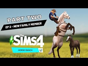 The Sims 4 Horse Ranch Let's Play Part 2 - A New Addition to our Sims 4 Horse Ranch!! Sims horses