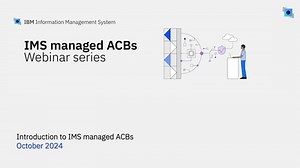 Webinar: Introduction to IMS managed ACBs