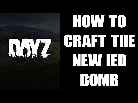 How To Craft, Make, Arm & Trigger The New IED Improvised Explosive Device Remote Timed Bomb In DayZ