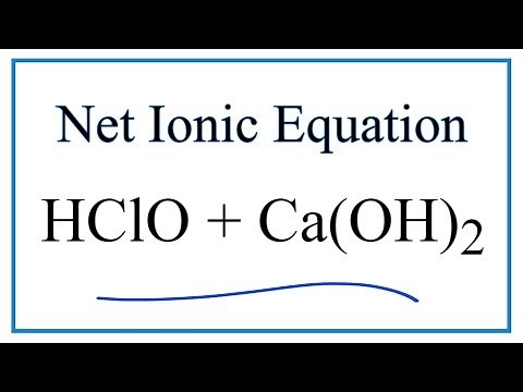 How to Write the Net Ionic Equation for HClO + Ca(OH)2 = Ca(ClO)2 + H2O