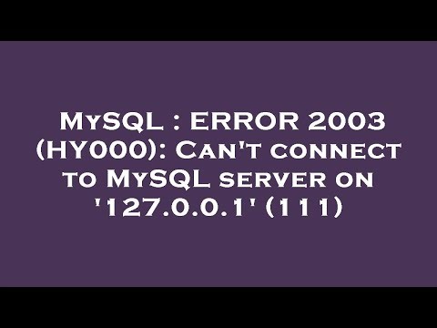MySQL : ERROR 2003 (HY000): Can't connect to MySQL server on '127.0.0.1' (111)