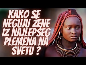 Kako se Neguju Žene iz Plemena Himba Koje Spadaju Među Najlepše na Svetu
