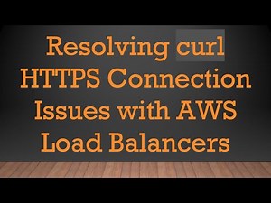 Resolving curl HTTPS Connection Issues with AWS Load Balancers