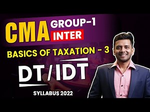 Basics of Taxation - 3 | CMA Inter Group - 1 | Syllabus 2022 | DT / IDT Live To Home batch
