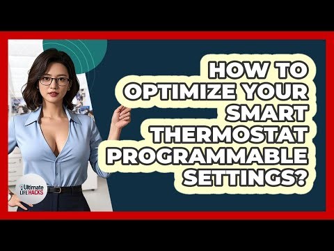 How To Optimize Your Smart Thermostat Programmable Settings?