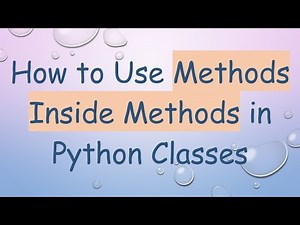 How to Use Methods Inside Methods in Python Classes