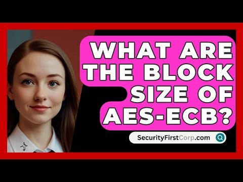 What Are The Block Size Of AES-ECB? - SecurityFirstCorp.com