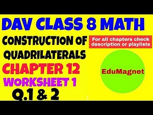 DAV MATH CLASS 8 CHAPTER 12 CONSTRUCTION OF QUADRILATERALS WORKSHEET 1 Q.1 and 2|| EDUMAGNET