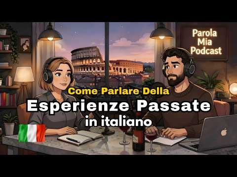 How to Talk About Your Past Experiences in Italian | Italian Conversation Practice
