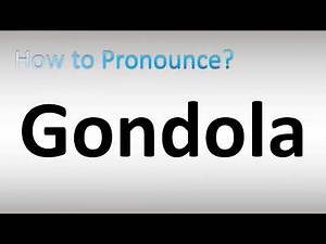 How to Pronounce Gondola