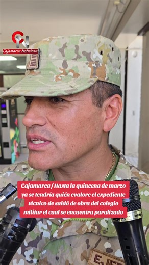 #Cajamarca / Hasta la quincena de marzo ya se tendría quién evalore el expediente técnico de saldó de obra del colegio militar el cual se encuentra paralizado. Tnte. Crnel. Luis Asca - Sub Director.