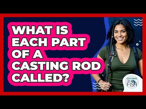 What Is Each Part Of A Casting Rod Called?