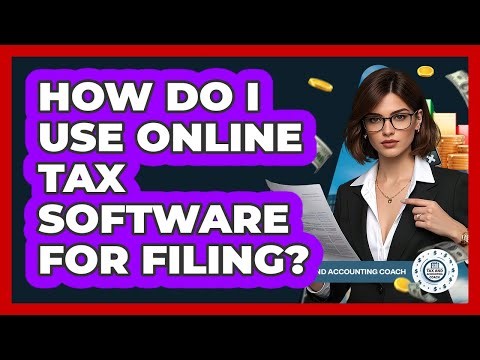 How Do I Use Online Tax Software For Filing? - Tax and Accounting Coach