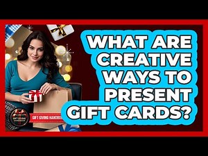 What Are Creative Ways To Present Gift Cards?
