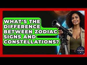 What's The Difference Between Zodiac Signs And Constellations? - Astronomy Made Simple