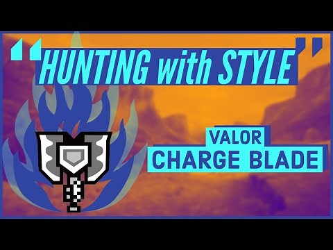 Monster Hunter GU: Hunting with Style | Valor Charge Blade