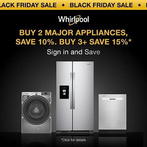Shop Whirlpool® Black Friday deals now through December 3rd. Buy 2 Major Appliances to save 10% and buy 3 to save 15%. Plus free shipping and flexible payments through Affirm. *Subject to eligibility. Click for details. | Whirlpool