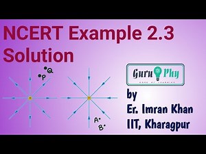 NCERT Example 2.3 Solution, Physics Class 12, NCERT Chapter-02, Lecture-2.1