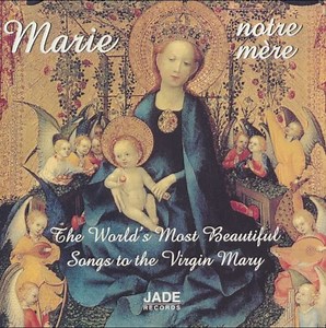 Marie Notre Mere - Marie Notre Mere The Worlds Most Beautiful songs to the Virgin Mary