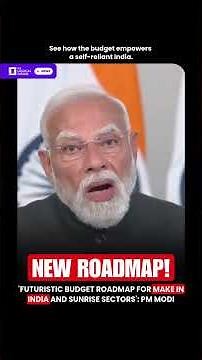 'Futuristic Budget Roadmap for Make in India and Sunrise Sectors': PM Modi