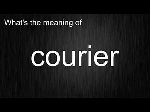 What's the meaning of "courier", How to pronounce courier?