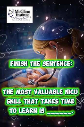 The most valuable NICU skill that takes time to learn is ______. #skills #neonatalnurse #nicu #baby