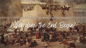 When Does “The End” Begin? — The Shepherd's Church