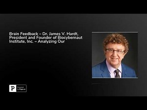 Brain Feedback – Dr. James V. Hardt, President and Founder of Biocybernaut Institute, Inc. – Anal...
