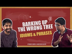 Barking Up the Wrong Tree | Idioms and Phrases | Ayman Sadiq | Sakib Bin Rashid