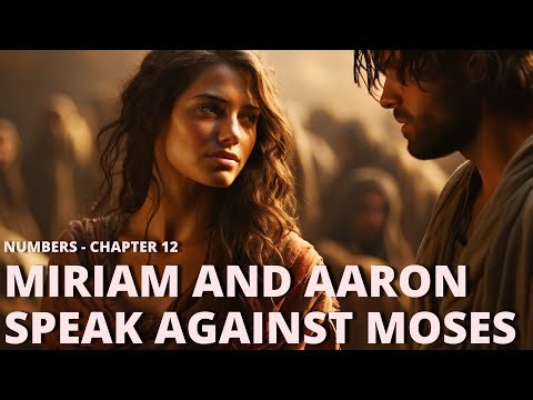 Numbers - Chapter 12 - Miriam and Aaron Speak Against Moses