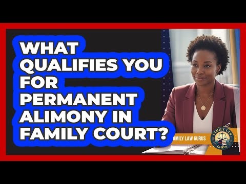 What Qualifies You For Permanent Alimony In Family Court? - Family Law Gurus