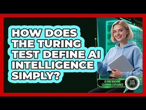 How Does The Turing Test Define AI Intelligence Simply? - AI and Machine Learning Explained