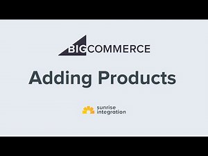 Adding Products To BigCommerce - BigCommerce Tutorial Series
