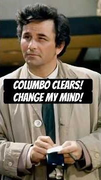 Change My Mind: Columbo Solves It First