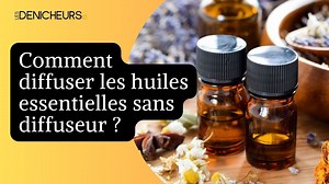 Diffuser les huiles essentielles sans diffuseur : voici les alternatives !