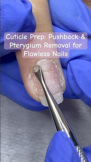 Cuticle Prep: Pushback & Pterygium Removal for Flawless Nails