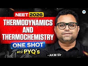 Thermodynamics & Thermochemistry - One Shot (Theory, NEET & JEE PYQ's) | NEET 2026 | AKM Sir