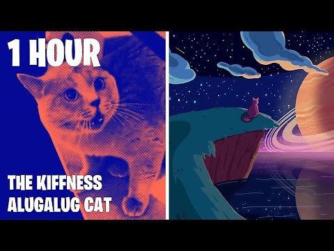 1 HOUR Alugalug Cat Official Audio FULL VERSION by The Kiffness 1 HORA