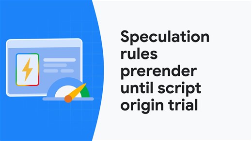 Speculation rules prerender until script origin trial  |  Blog  |  Chrome for Developers