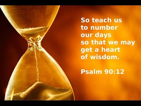 Sermon – Psalm 90:12 – My Days are Numbered