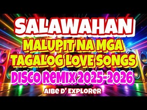 🌟MALUPIT NA MGA TAGALOG LOVESONGS🔥SALAWAHAN | DISCO REMIX 2025-2026
