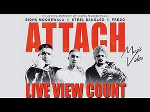 Attach (Music Video) Sidhu Moose Wala | Steel Banglez ft Fredo Live View Count