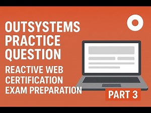 OutSystems Practice Questions Part 3 | Reactive Web Certification Exam Preparation
