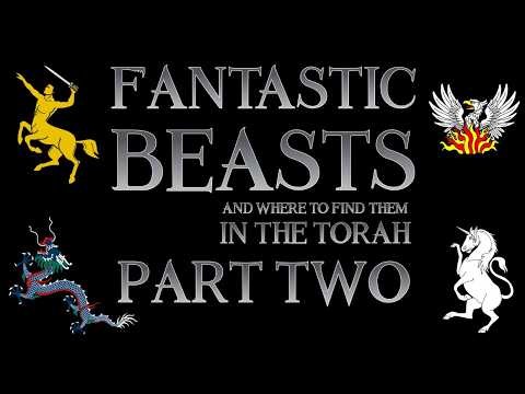 Fantastic Beasts and Where To Find Them in the Torah, Part 2